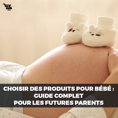 Choisir des produits pour bébé : guide complet pour les futures parents