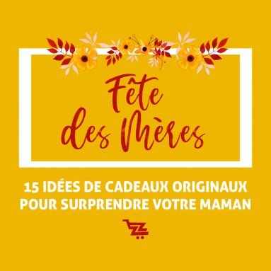 15 Idées de Cadeaux Originaux pour Surprendre votre Maman le Jour de la Fête des Mères